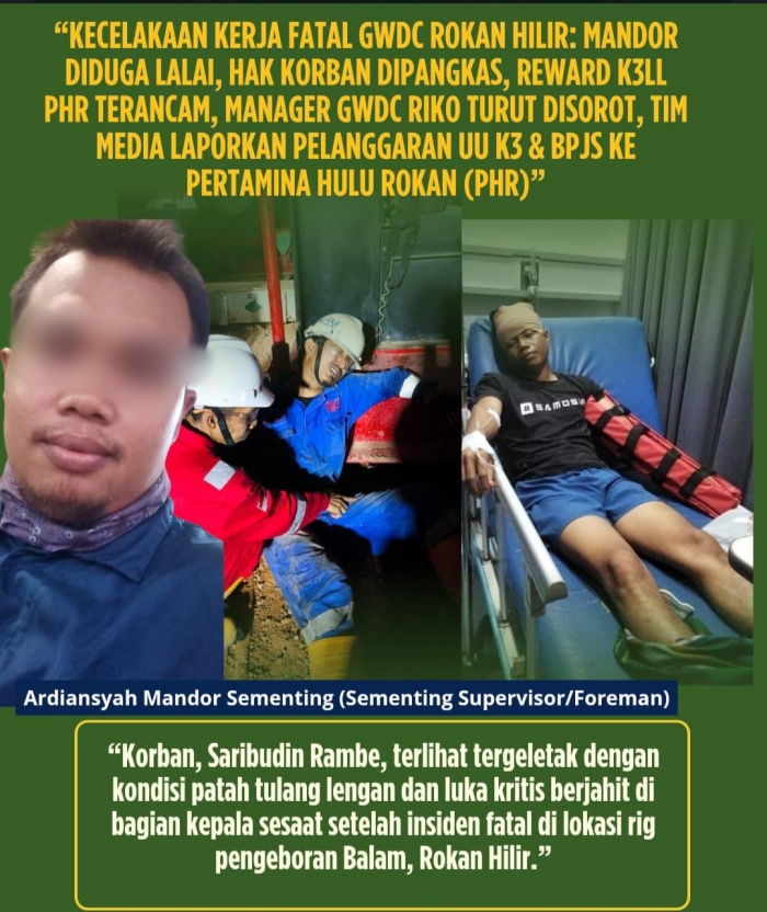 Kecelakaan Kerja Fatal GWDC Rokan Hilir: Mandor Diduga Lalai, Hak Korban Dipangkas, Reward K3LL PHR Terancam, Tim Media Laporkan Pelanggaran UU K3 &